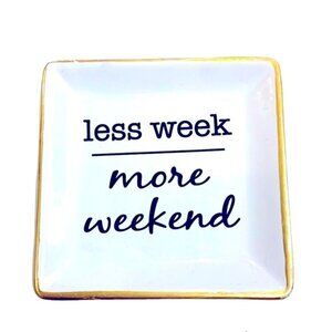 Trinket Tray “Less Week - More Weekend” For Keys Jewelry Trinkets Ceramic White